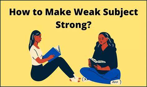 The Best Way to Strengthen Weak Subjects