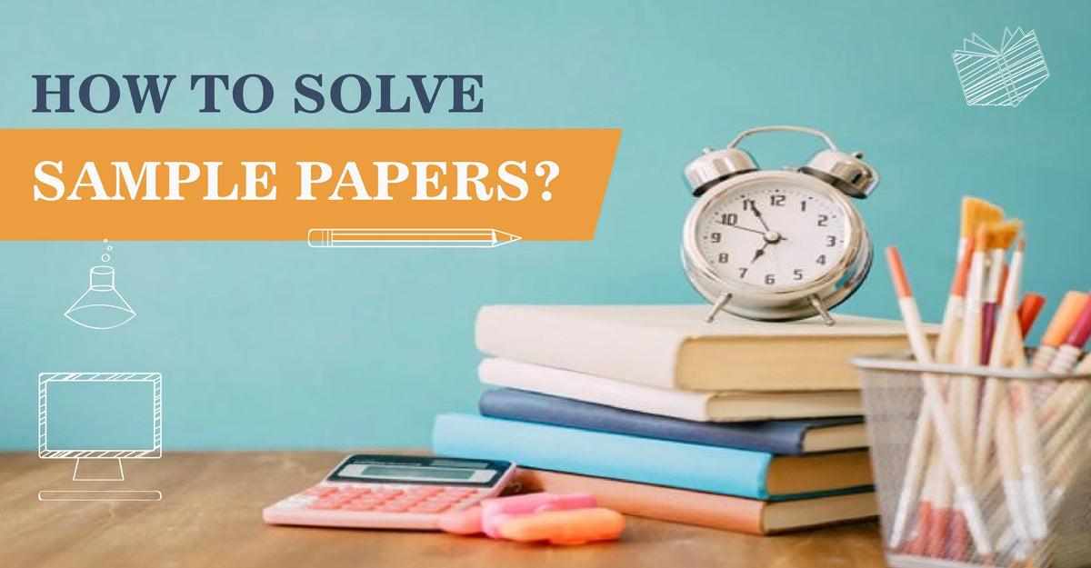 The Best Approach to Solve Sample Papers
