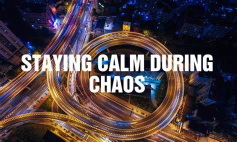 The Best Way to Stay Calm in Chaos